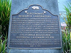 California Historical Landmark No. 836, located at the eastern corner of Channing Street and Emerson Street in Palo Alto, California, stands at the former location of the Federal Telegraph laboratory, and references Lee de Forest's development there, in 1911–1913, of "the first vacuum-tube amplifier and oscillator".